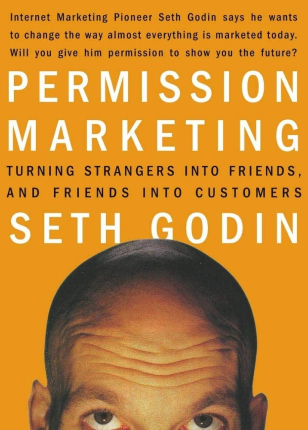 Permission Marketing: Turning Strangers into Friends and Friends into Customers