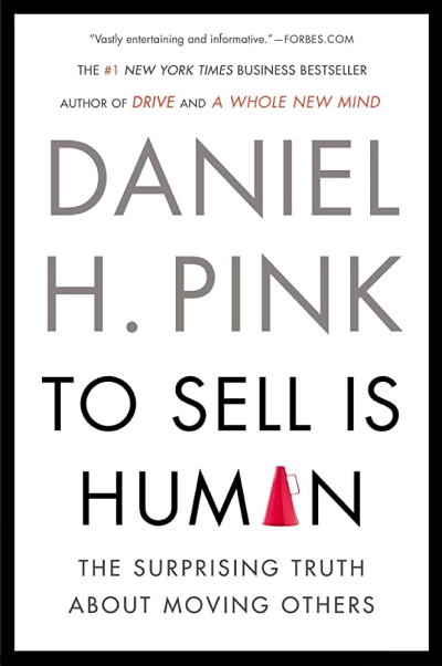 To Sell is Human: The Surprising Truth About Moving Others