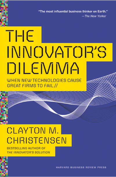 The Innovator’s Dilemma: When New Technologies Cause Great Firms to Fail
